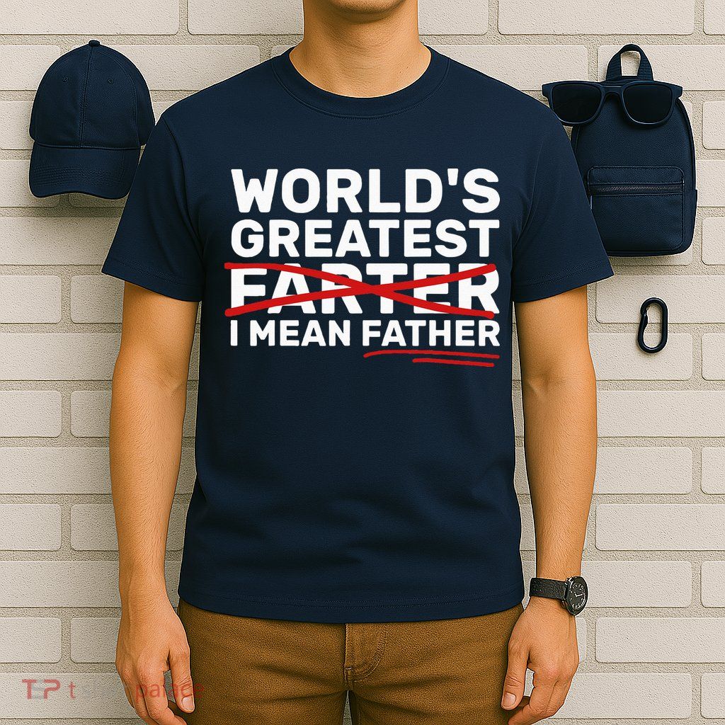 World's Greatest Farter I Mean Father Fathers Day T-Shirt