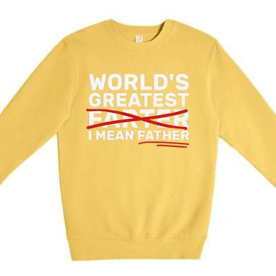 Worlds Greatest Farter I Mean Father Fathers Day Premium Crewneck Sweatshirt