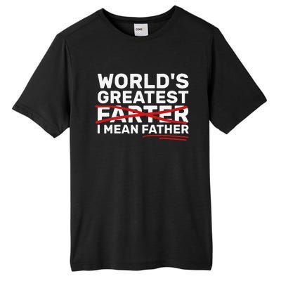 Worlds Greatest Farter I Mean Father Fathers Day Tall Fusion ChromaSoft Performance T-Shirt