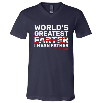 Worlds Greatest Farter I Mean Father Fathers Day V-Neck T-Shirt