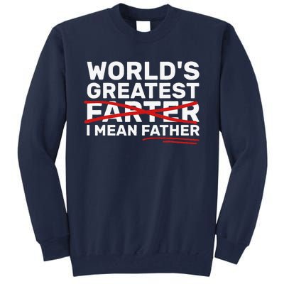 Worlds Greatest Farter I Mean Father Fathers Day Tall Sweatshirt