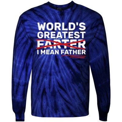 Worlds Greatest Farter I Mean Father Fathers Day Tie-Dye Long Sleeve Shirt