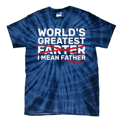 Worlds Greatest Farter I Mean Father Fathers Day Tie-Dye T-Shirt