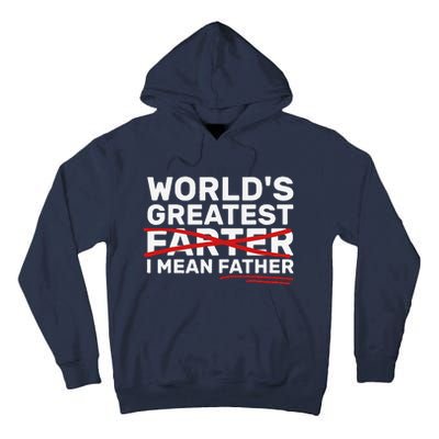 Worlds Greatest Farter I Mean Father Fathers Day Tall Hoodie