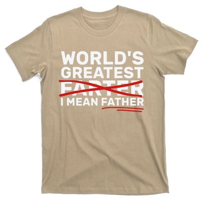 Worlds Greatest Farter I Mean Father Fathers Day T-Shirt