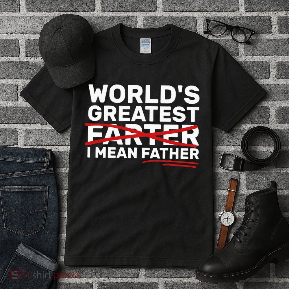 World's Greatest Farter I Mean Father Fathers Day Tall T-Shirt