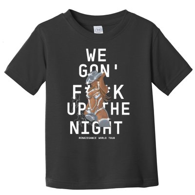 We Gon Fuck Up The Night Tour For Fan Lover Gift Idea Toddler T-Shirt