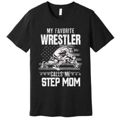 Wrestling Gift Favorite Wrestler Calls Me Step Mom Gift Premium T-Shirt