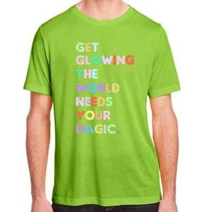 Wo Get Glowing The World Needs Your Magic Inspirational Gift Adult ChromaSoft Performance T-Shirt