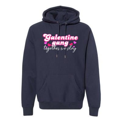 Wo Galentine Gang Together We Slay ValentineS Day Premium Hoodie