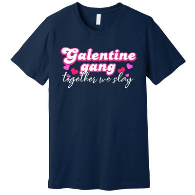 Wo Galentine Gang Together We Slay ValentineS Day Premium T-Shirt