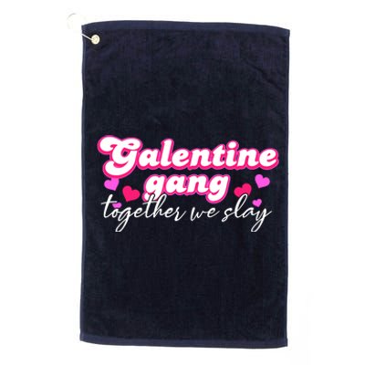 Wo Galentine Gang Together We Slay ValentineS Day Platinum Collection Golf Towel