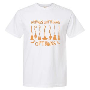 Witches Gotta Have Options Broom Halloween Cool Gift Garment-Dyed Heavyweight T-Shirt