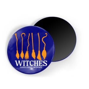 Witches Gotta Have Options Funny Broomstick Halloween Witch Gift Magnet