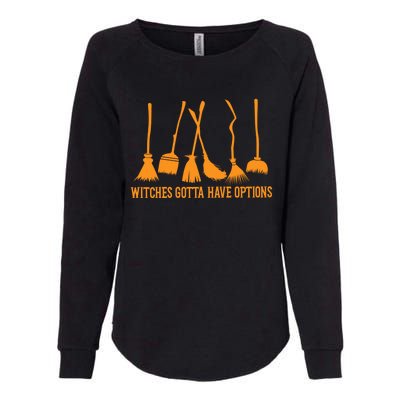 Witches Gotta Have Options Halloween Funny Brooms Witch Gift Womens California Wash Sweatshirt