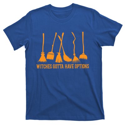 Witches Gotta Have Options Halloween Funny Brooms Witch Gift T-Shirt