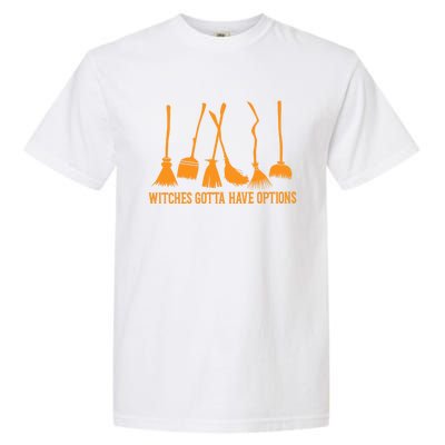 Witches Gotta Have Options Halloween Funny Brooms Witch Gift Garment-Dyed Heavyweight T-Shirt