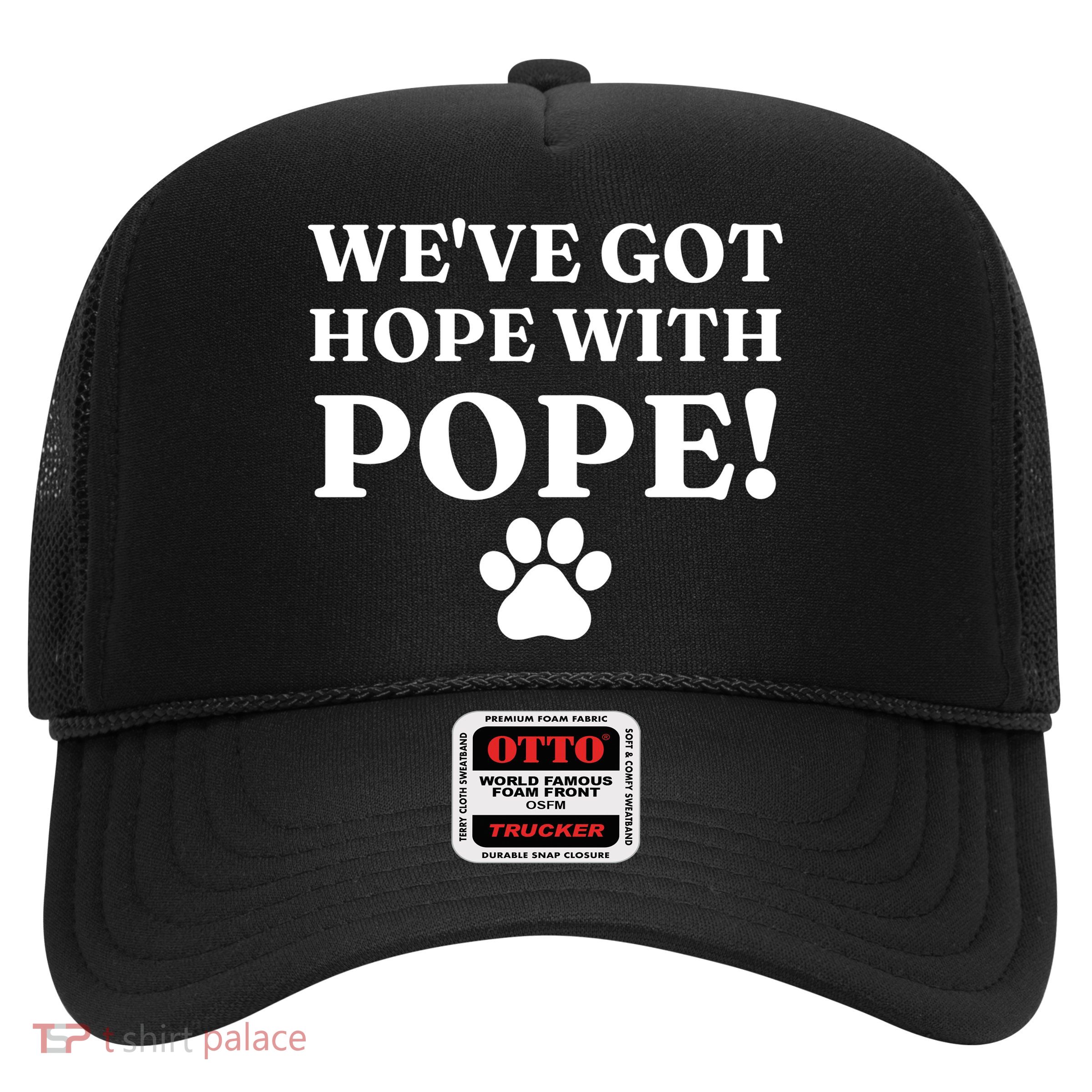 Weve Got Hope With The Pope Funny Paw Trucker Hat