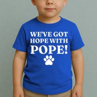 Weve Got Hope With The Pope Funny Paw Toddler T-Shirt
