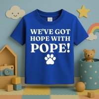Weve Got Hope With The Pope Funny Paw Toddler T-Shirt