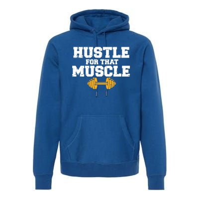 Workout Gym Hustle For That Muscle Cool Fitness Lover Gift Premium Hoodie