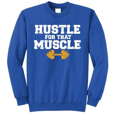 Workout Gym Hustle For That Muscle Cool Fitness Lover Gift Tall Sweatshirt