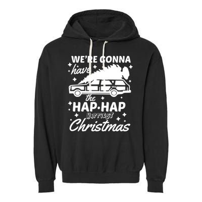 We're Gonna Have The Hap Hap Happiest Christmas Garment-Dyed Fleece Hoodie