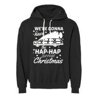 We're Gonna Have The Hap Hap Happiest Christmas Garment-Dyed Fleece Hoodie