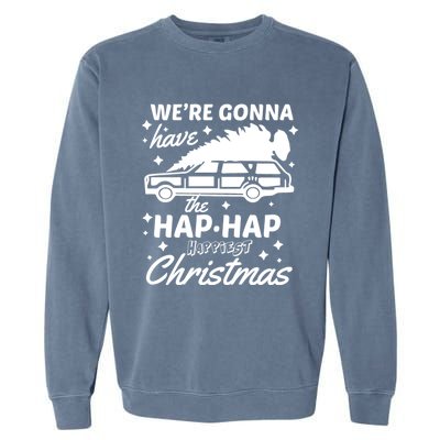 We're Gonna Have The Hap Hap Happiest Christmas Garment-Dyed Sweatshirt