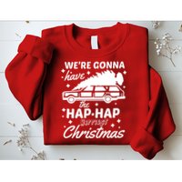 We're Gonna Have The Hap Hap Happiest Christmas Sweatshirt