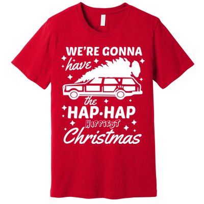 We're Gonna Have The Hap Hap Happiest Christmas Premium T-Shirt