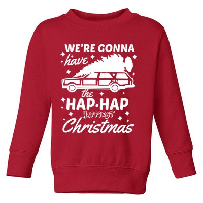 We're Gonna Have The Hap Hap Happiest Christmas Toddler Sweatshirt