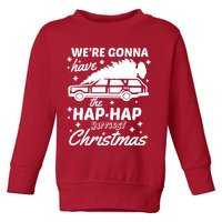 We're Gonna Have The Hap Hap Happiest Christmas Toddler Sweatshirt