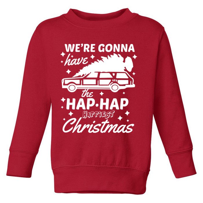 We're Gonna Have The Hap Hap Happiest Christmas Toddler Sweatshirt