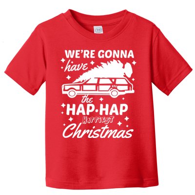 We're Gonna Have The Hap Hap Happiest Christmas Toddler T-Shirt
