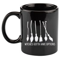 Witches Gotta Have Options Funny Halloween 11oz C Handle Ceramic Mug