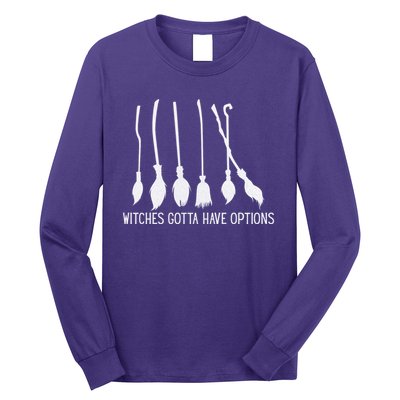 Witches Gotta Have Options Funny Halloween Long Sleeve Shirt