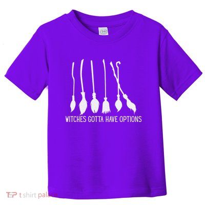 Witches Gotta Have Options Funny Halloween Toddler T-Shirt