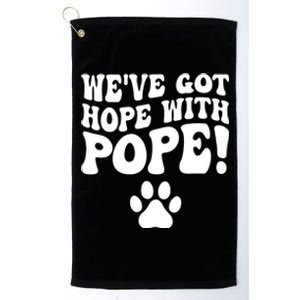 WeVe Got Hope With The Pope Platinum Collection Golf Towel