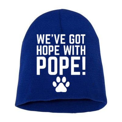 WeVe Got Hope With The Pope Short Acrylic Beanie