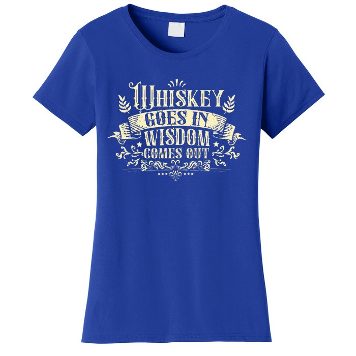 Whiskey Goes In Wisdom Comes Out Drinker Women's T-Shirt