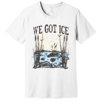 We Got Ice Home Of The Blue Heron Premium T-Shirt