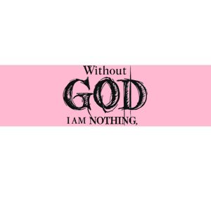 Without God I Am Nothing Funny Christian Bumper Sticker