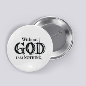 Without God I Am Nothing Funny Christian Button