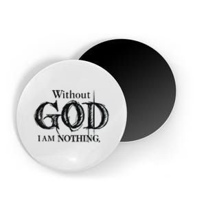 Without God I Am Nothing Funny Christian Magnet