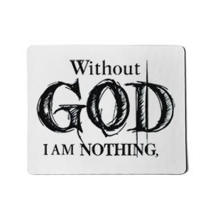 Without God I Am Nothing Funny Christian Mousepad