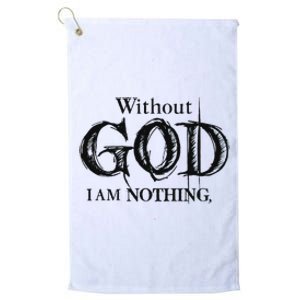 Without God I Am Nothing Funny Christian Platinum Collection Golf Towel