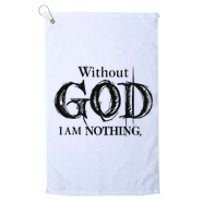 Without God I Am Nothing Funny Christian Platinum Collection Golf Towel