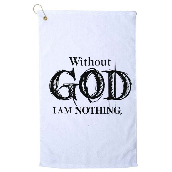 Without God I Am Nothing Funny Christian Platinum Collection Golf Towel