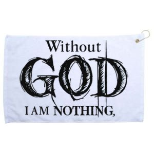 Without God I Am Nothing Funny Christian Grommeted Golf Towel